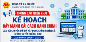Ủy ban nhân dân xã An Phước - Triển khai kế hoạch thực hiện đề án đẩy mạnh cải cách hành chính gắn với chuyển đổi số giai đoạn 2026 – 2030
